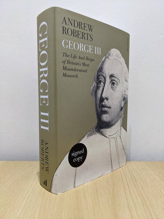 George III: The Life and Reign of Britain's Most Misunderstood Monarch (Signed First Edition)