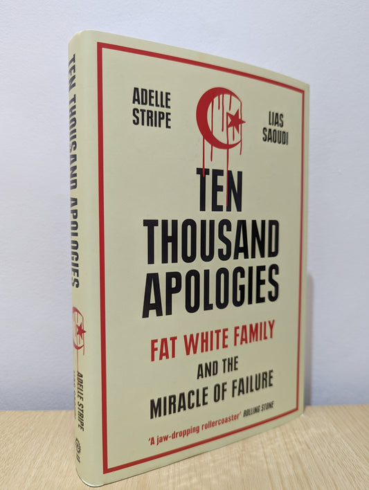 Ten Thousand Apologies: Fat White Family and the Miracle of Failure (Signed First Edition)