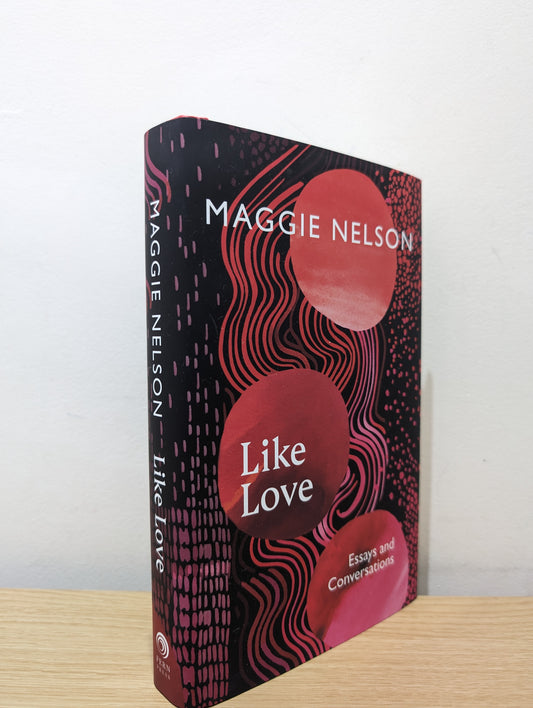 Like Love: Essays and Conversations (Signed First Edition)