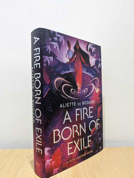 A Fire Born of Exile: A Xuya Universe Novel (Signed First Edition)