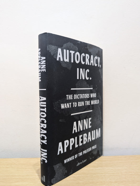 Autocracy, Inc: The Dictators Who Want to Run the World (Signed First Edition)