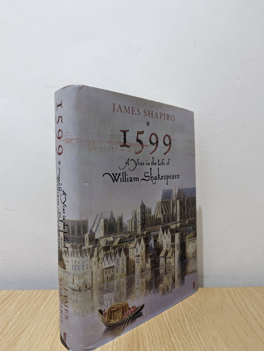 1599: A Year in the Life of William Shakespeare by James Shapiro - Fialta Books