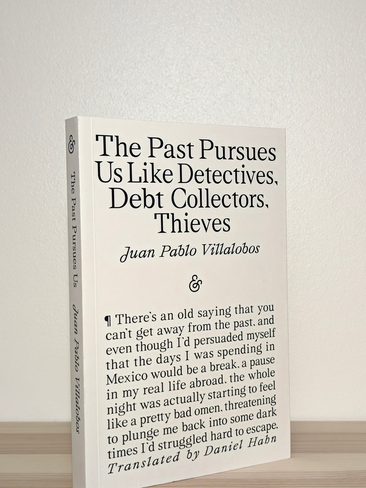 The Past Pursues Us Like Detectives, Debt Collectors, Thieves by Juan Pablo Villalobos (Signed First Edition)