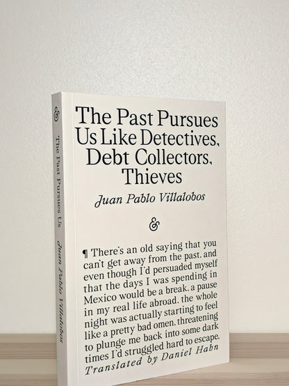 The Past Pursues Us Like Detectives, Debt Collectors, Thieves by Juan Pablo Villalobos (Signed First Edition)