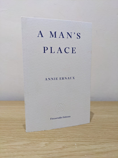 A Man's Place by Annie Ernaux (First Edition) - Fialta Books