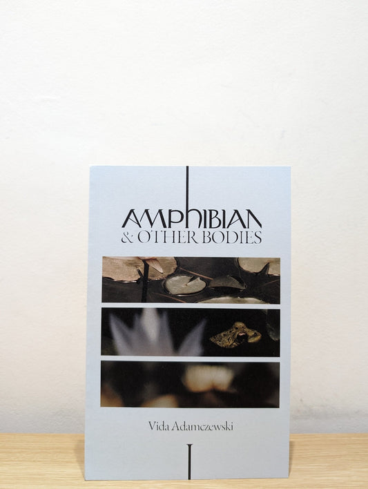 Amphibian and Other Bodies by Vida Adamczewski - Fialta Books