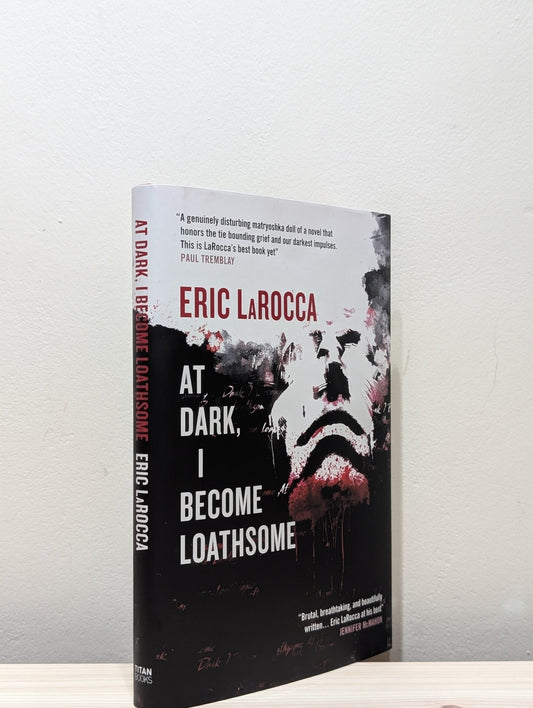 At Dark, I Become Loathsome by Eric LaRocca (Signed First Edition) - Fialta Books
