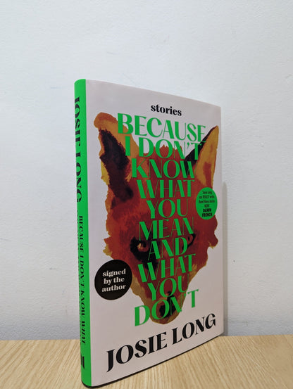 Because I don't know what you mean and what you don't by Josie Long (Signed First Edition) - Fialta Books