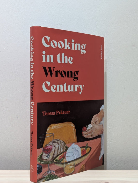 Cooking in the Wrong Century by Teresa Praauer (Signed Dated First Edition) - Fialta Books