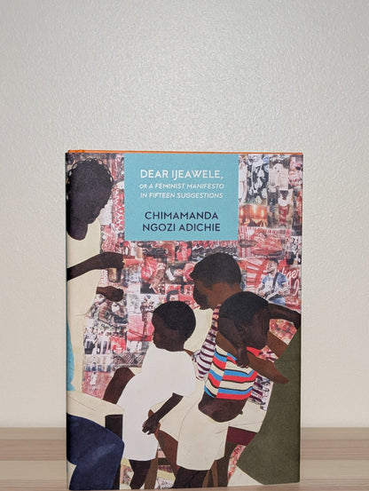 Dear Ijeawele, or a Feminist Manifesto in Fifteen Suggestions by Chimamanda Ngozi Adichie (First Edition) - Fialta Books