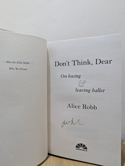 Don't Think, Dear: On Loving and Leaving Ballet by Alice Robb (Signed First Edition) - Fialta Books