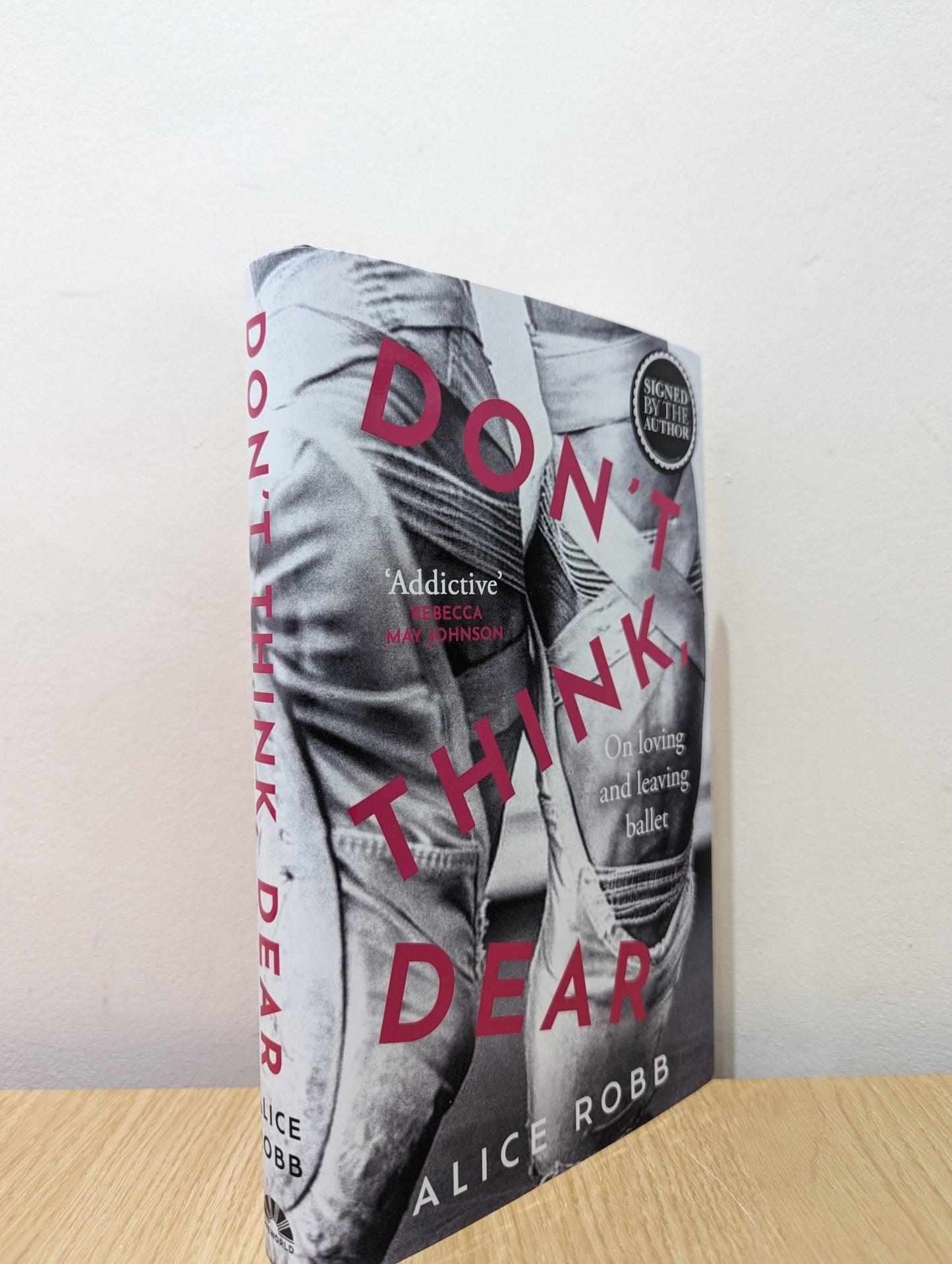 Don't Think, Dear: On Loving and Leaving Ballet by Alice Robb (Signed First Edition) - Fialta Books