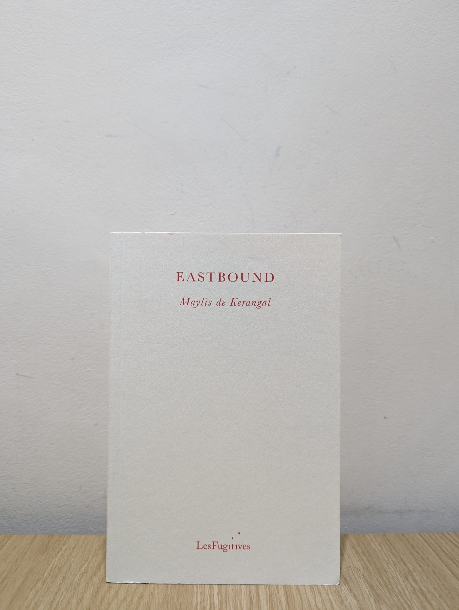 Eastbound by Maylis De Kerangal (First Edition) - Fialta Books