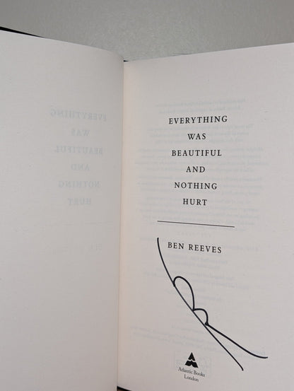 Everything was Beautiful and Nothing Hurt by Ben Reeves (Signed First Edition) - Fialta Books