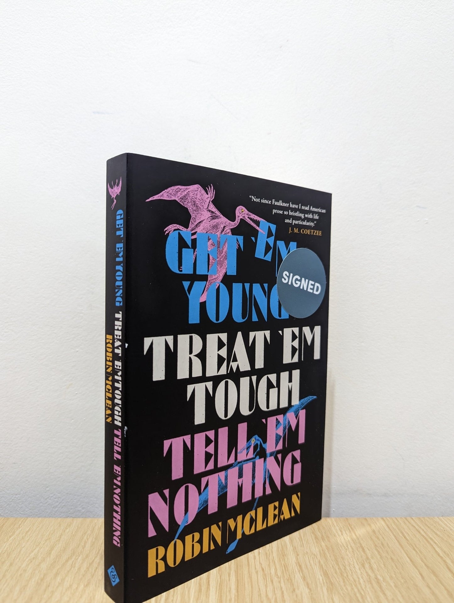Get 'em Young, Treat 'em Tough, Tell 'em Nothing by Robin McLean (Signed First Edition) - Fialta Books