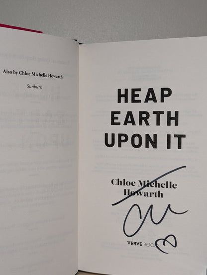Heap Earth Upon It (Signed First Edition) by Chloe Michelle Howarth - Fialta Books