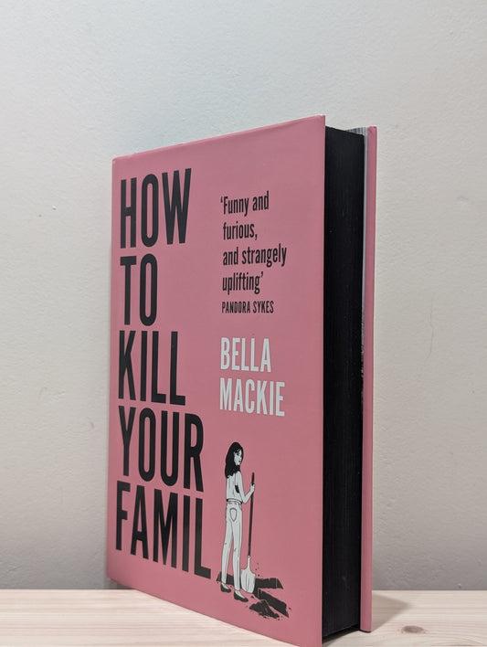 How to Kill Your Family by Bella Mackie (Signed First Edition with sprayed edges) - Fialta Books
