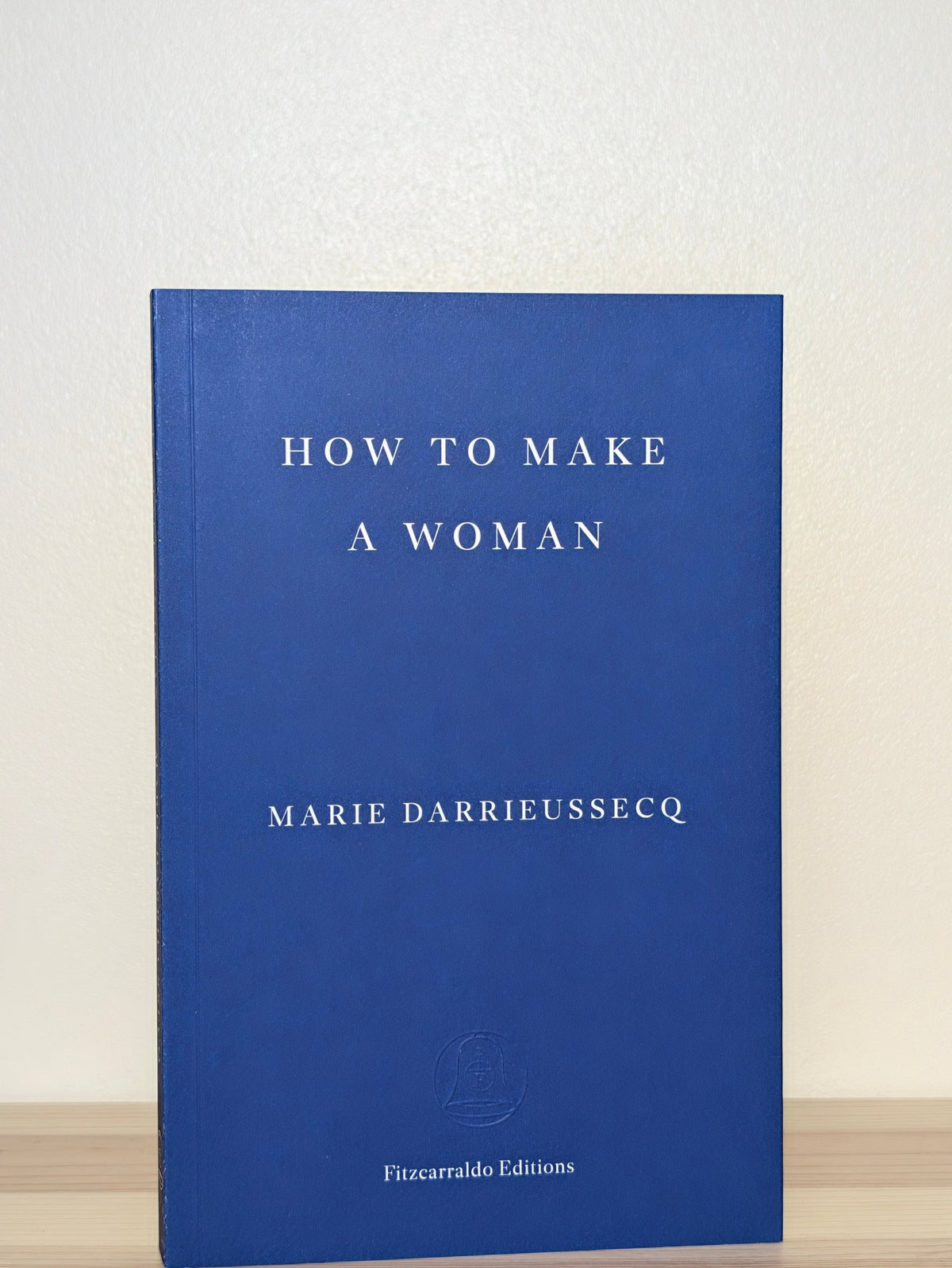 How to Make a Woman by Marie Darrieussecq (Signed to Title Page) - Fialta Books