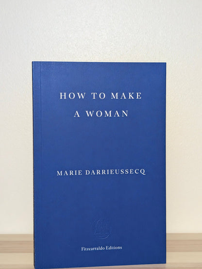How to Make a Woman by Marie Darrieussecq (Signed to Title Page) - Fialta Books