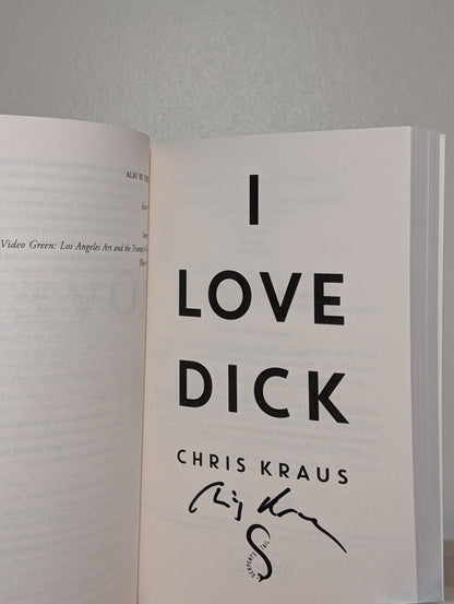 I Love Dick by Chris Kraus (Signed Paperback Edition) - Fialta Books