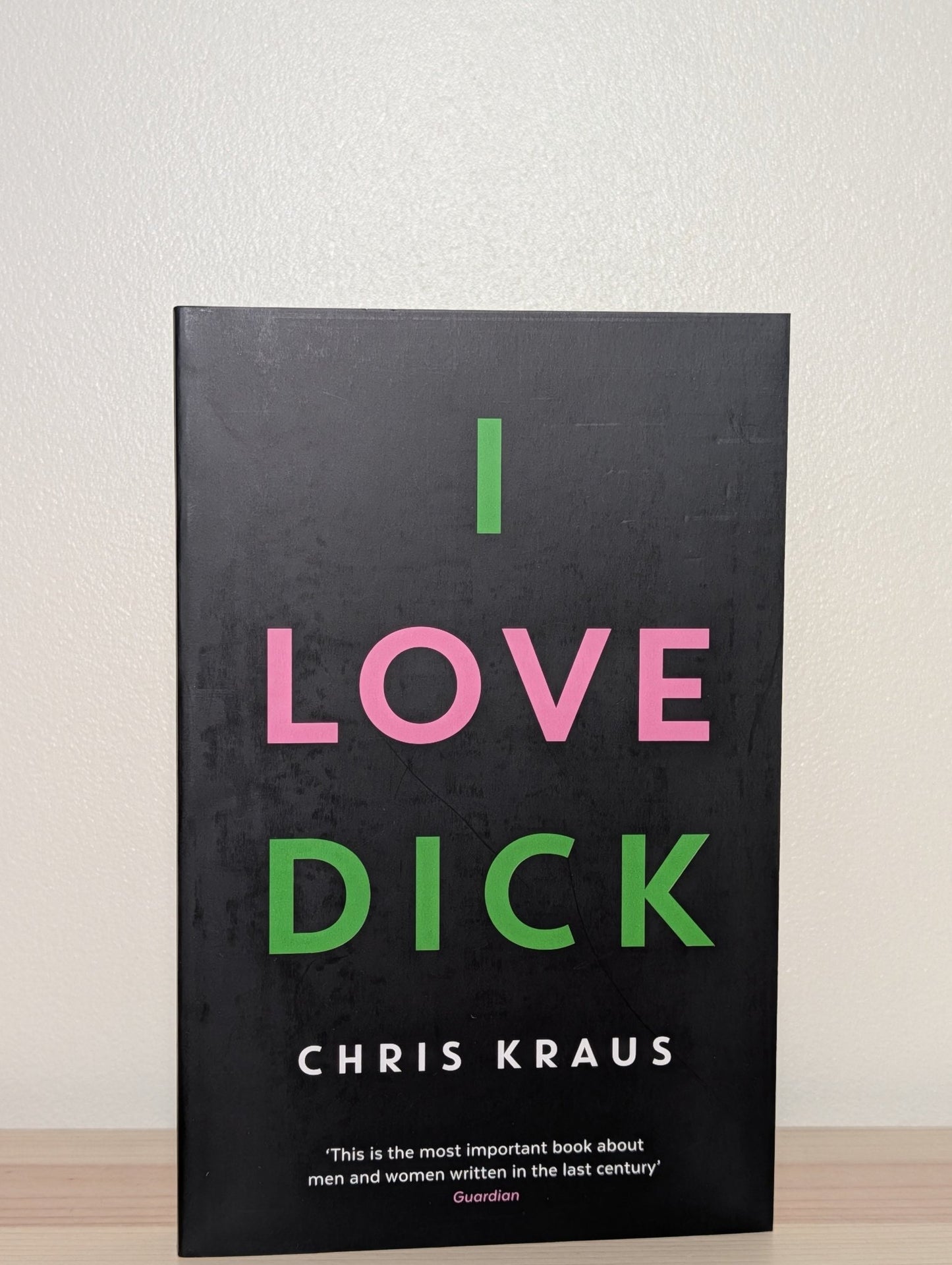 I Love Dick by Chris Kraus (Signed Paperback Edition) - Fialta Books