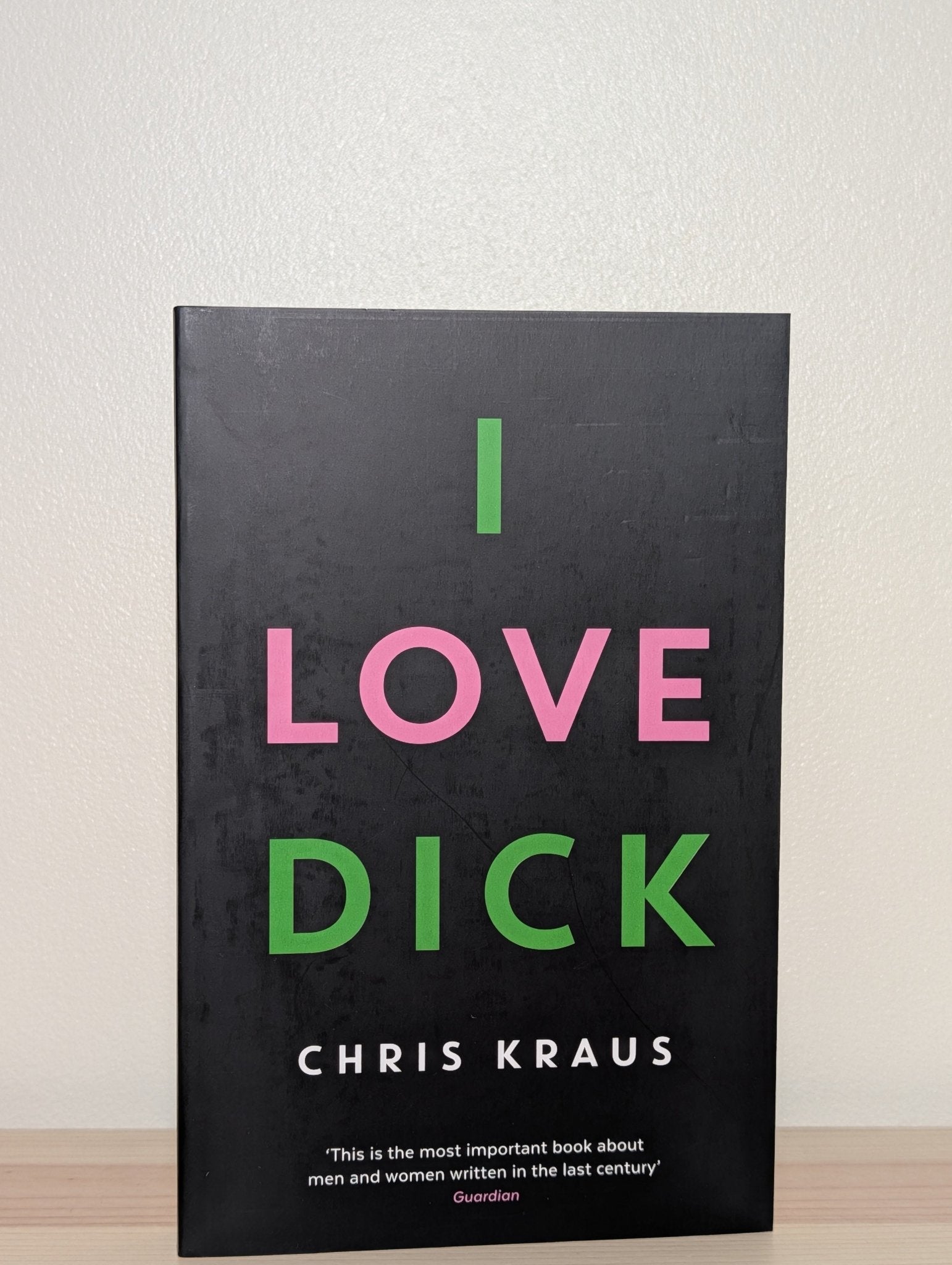 I Love Dick by Chris Kraus (Signed Paperback Edition) - Fialta Books