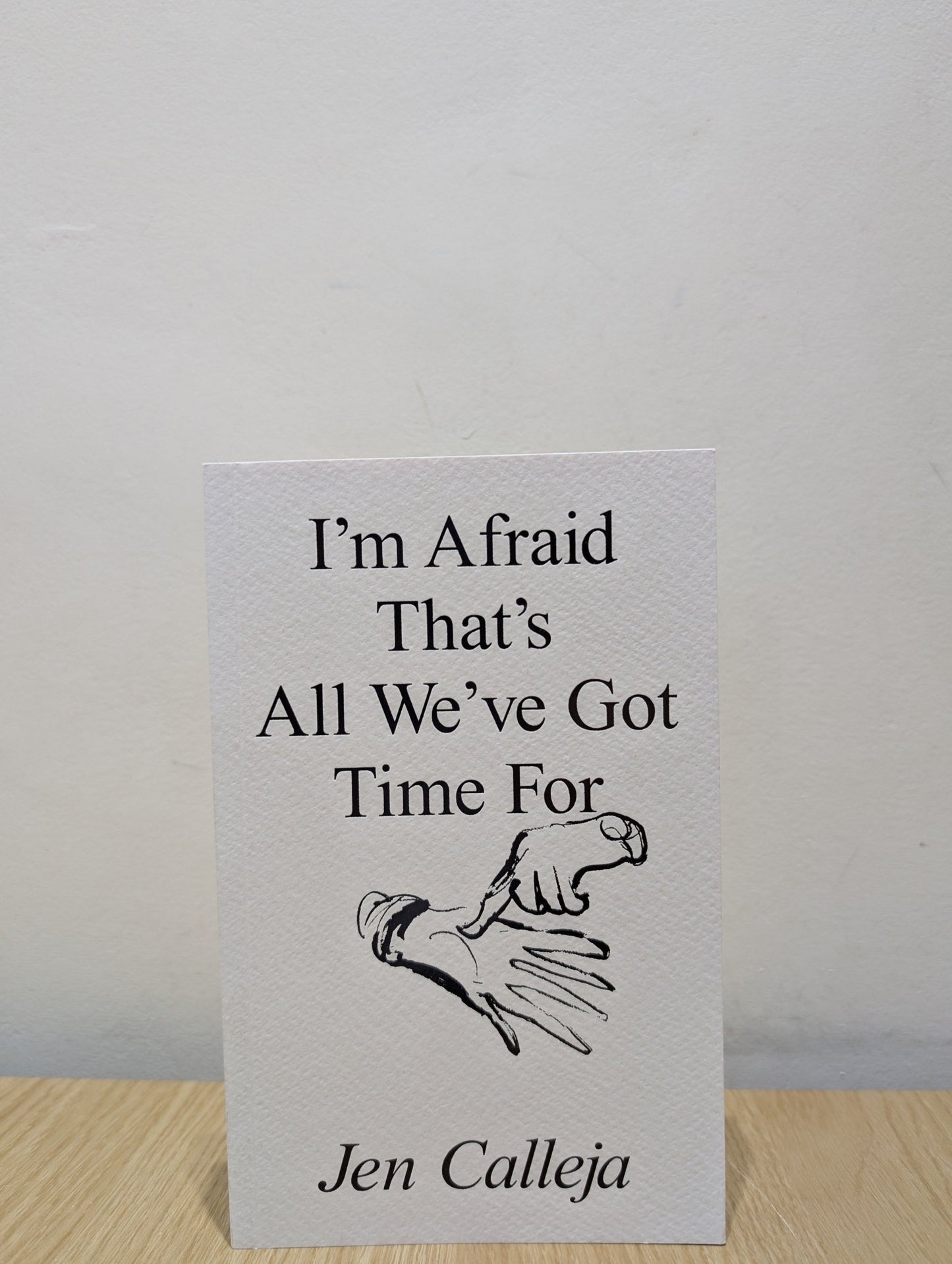 Im Afraid Thats All Weve Got Time For by Jen Calleja (Signed First Edition) - Fialta Books