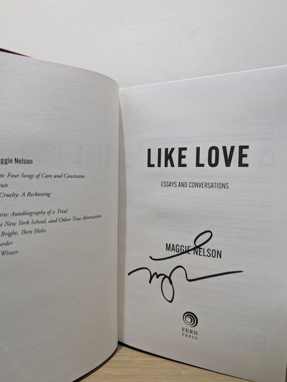 Like Love: Essays and Conversations by Maggie Nelson (Signed First Edition) - Fialta Books