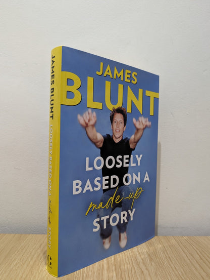 Loosely Based On A Made - Up Story: A Non - Memoir by James Blunt (Signed First Edition) - Fialta Books