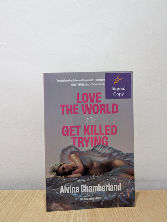 Love The World or Get Killed Trying: a novel by Alvina Chamberland (Signed First Edition) - Fialta Books