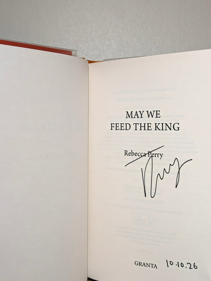 May We Feed the King by Rebecca Perry (Signed Dated First Edition) - Fialta Books