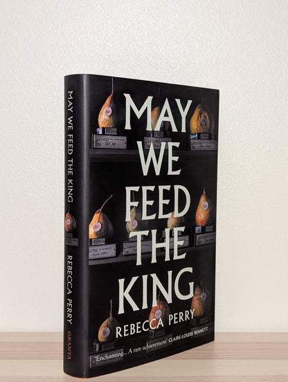 May We Feed the King by Rebecca Perry (Signed Dated First Edition) - Fialta Books