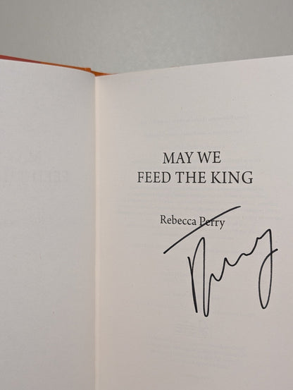 May We Feed the King by Rebecca Perry (Signed to Title Page) - Fialta Books