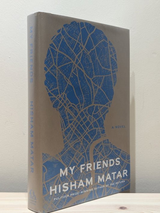 My Friends: A Novel by Hisham Matar (Signed First US Edition) - Fialta Books