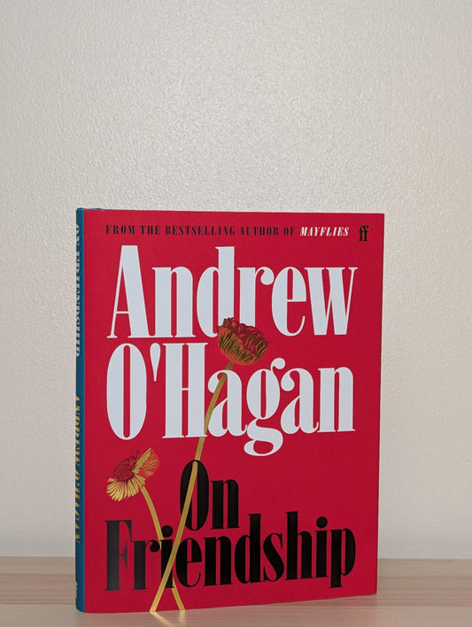 On Friendship by Andrew O'Hagan (Signed with alternative cover) - Fialta Books