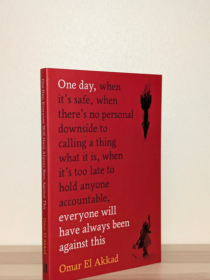 One Day, Everyone Will Have Always Been Against This by Omar El Akkad (Signed First Paperback Edition) - Fialta Books