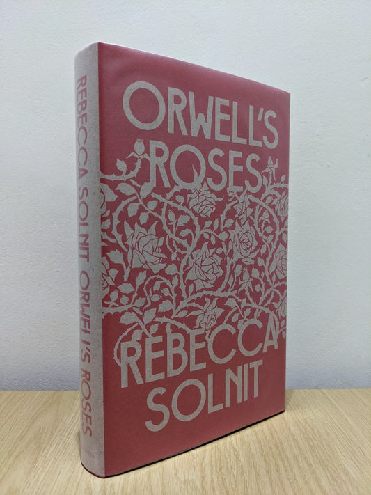 Orwell's Roses by Rebecca Solnit (Signed First Edition) - Fialta Books