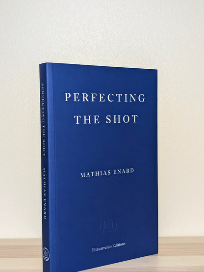 Perfecting the Shot by Mathias Enard (Signed First Edition) - Fialta Books