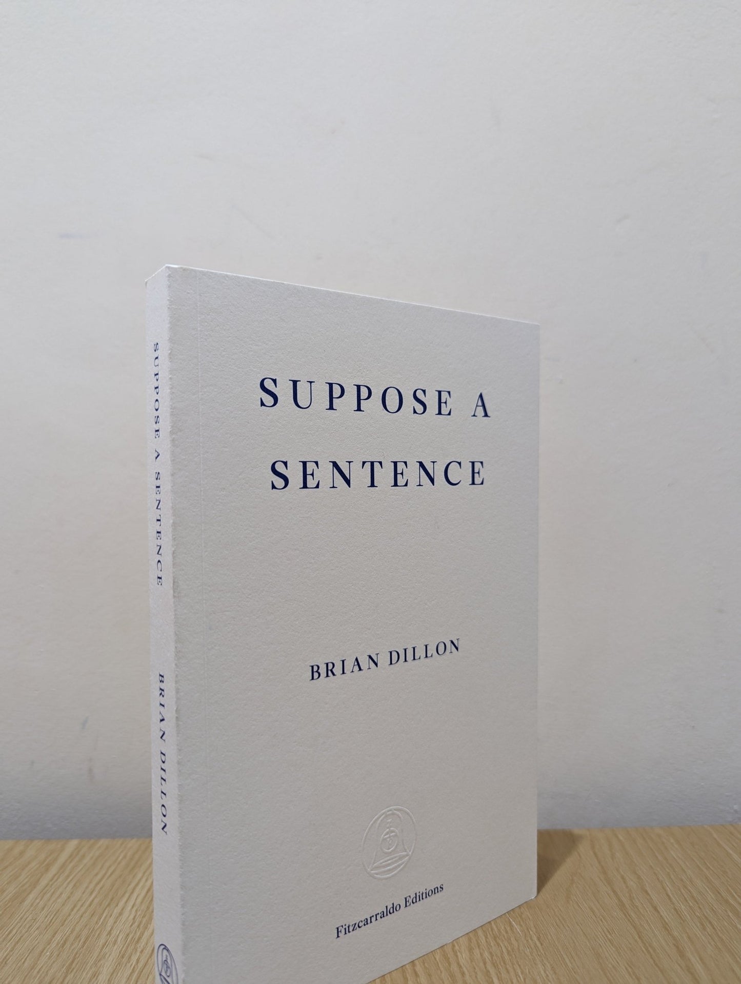 Suppose a Sentence by Brian Dillon (Signed) - Fialta Books