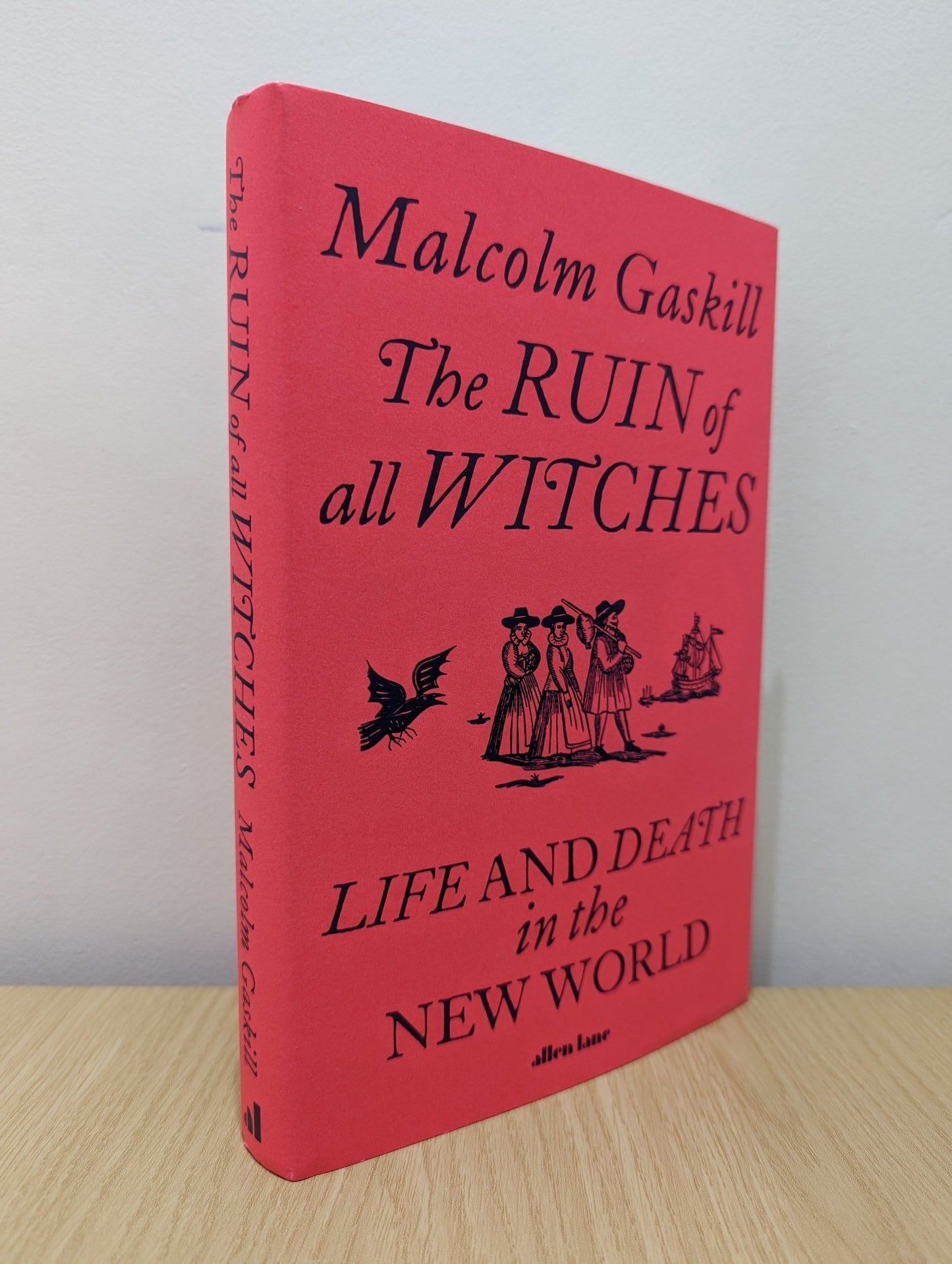The Ruin of All Witches: Death and Desire in an Age of Enchantment by Malcolm Gaskill (Signed First Edition) - Fialta Books