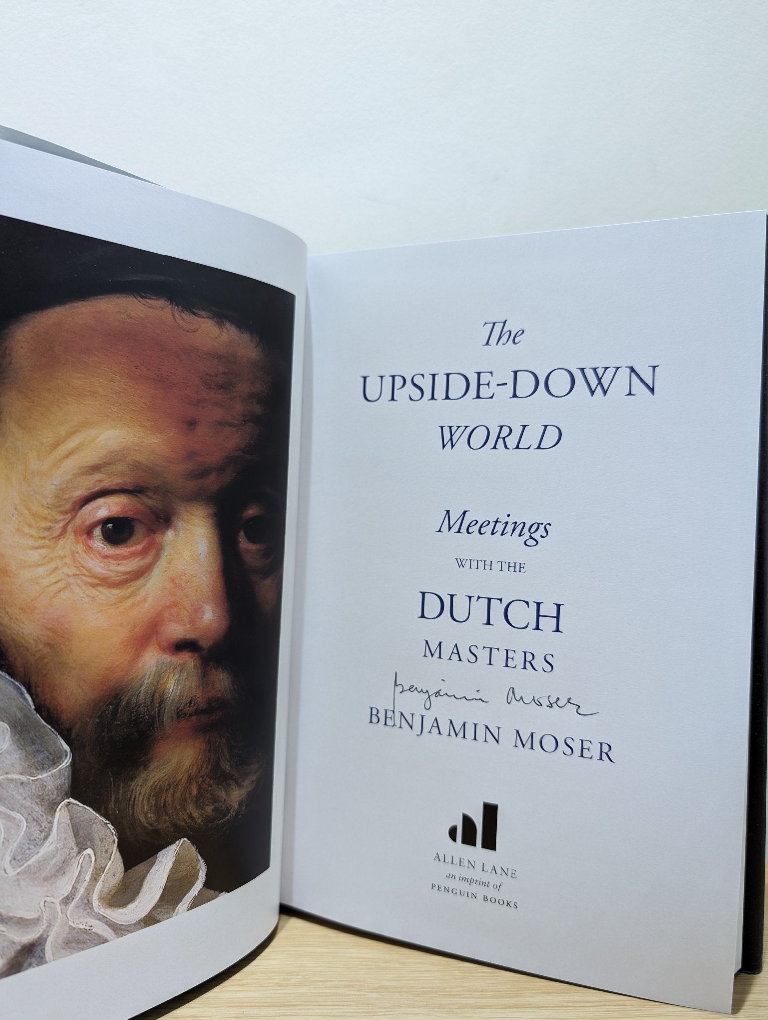 The Upside - Down World: Meetings with the Dutch Masters by Benjamin Moser (Signed First Edition) - Fialta Books