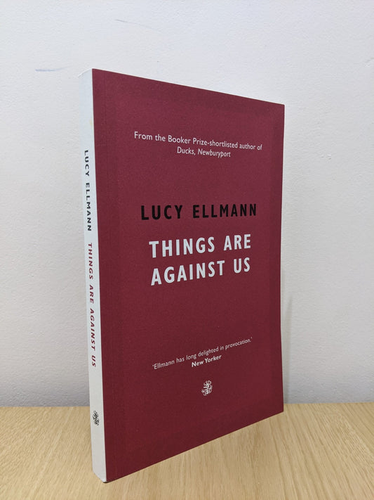 Things Are Against Us by Lucy Ellmann (Signed First Edition) - Fialta Books