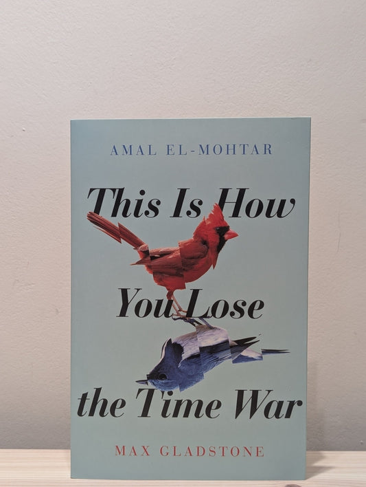 This is How You Lose the Time War by Amal El - Mohtar Max Gladstone (Signed) - Fialta Books