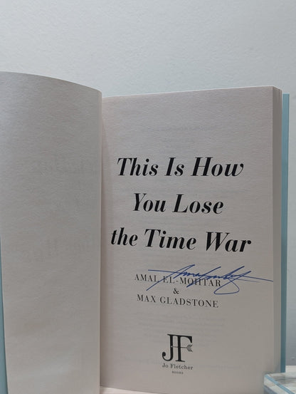 This is How You Lose the Time War by Amal El - Mohtar Max Gladstone (Signed) - Fialta Books
