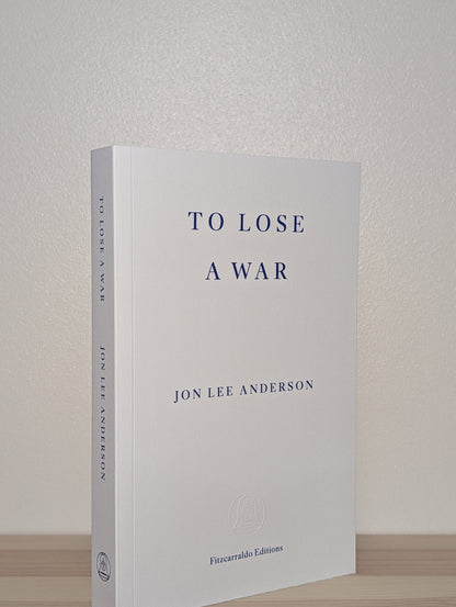 To Lose a War by Jon Lee Anderson (Signed Dated First Edition) - Fialta Books
