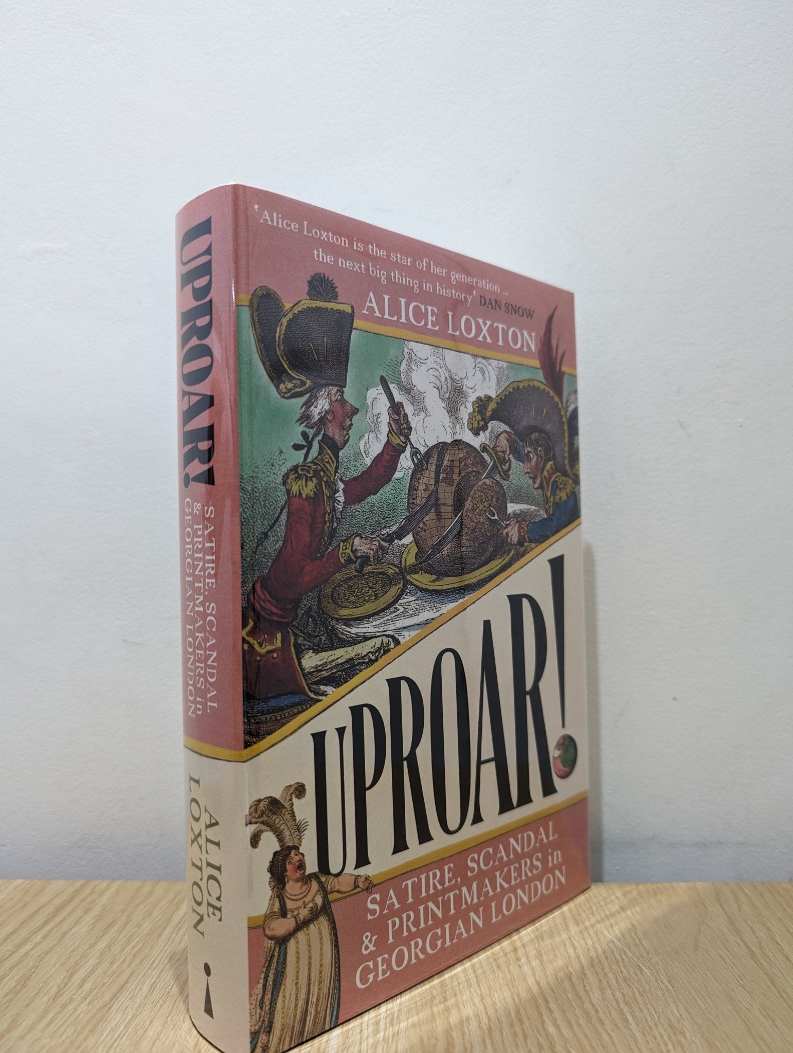 Uproar!: Satire, Scandal and Printmakers in Georgian London by Alice Loxton (Signed Dated First Edition) - Fialta Books