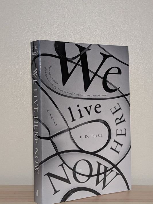 We Live Here Now (Signed Dated First Edition) by C.D. Rose - Fialta Books