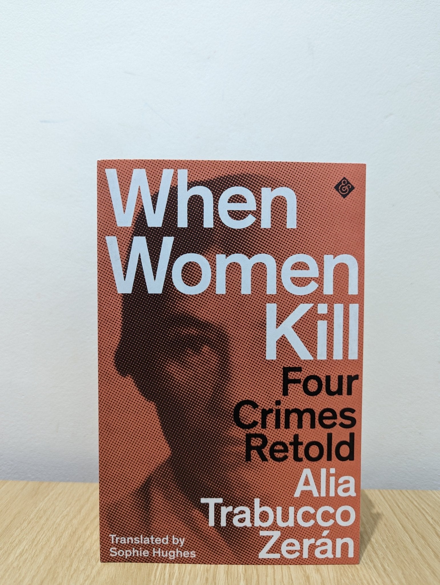 When Women Kill: Four Crimes Retold by Alia Trabucco Zeran (Signed First Edition) - Fialta Books