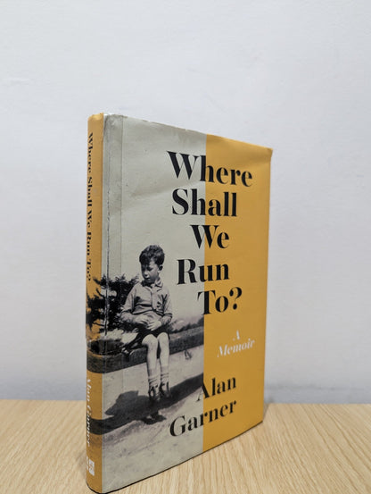 Where Shall We Run To?: A Memoir by Alan Garner (First Edition) - Fialta Books