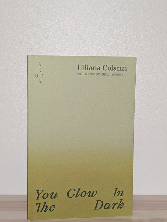 You Glow In The Dark by Liliana Colanzi (Signed First Edition) - Fialta Books